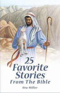 25 Favorite Stories from the Bible - Ura Miller
