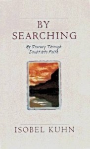 By Searching : My Journey Through Doubt Into Faith - Isobel Kuhn