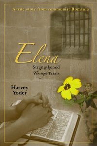 Elena Strengthened Through Trials - Harvey Yoder