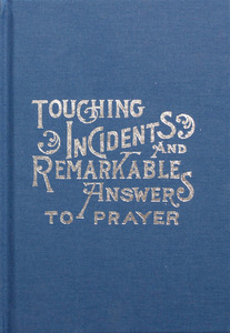 Touching Incidents & Remarkable Answers to Prayer